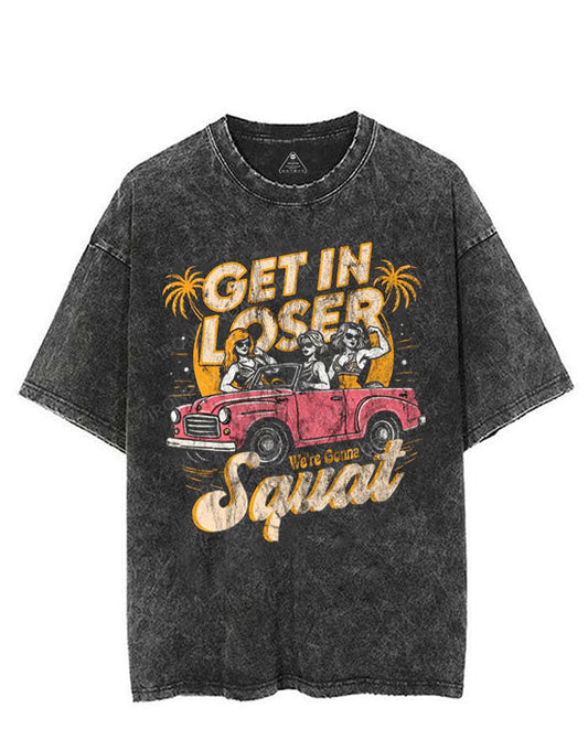 GET IN LOSER WE'RE GONNA SQUAT VINTAGE GYM SHIRT