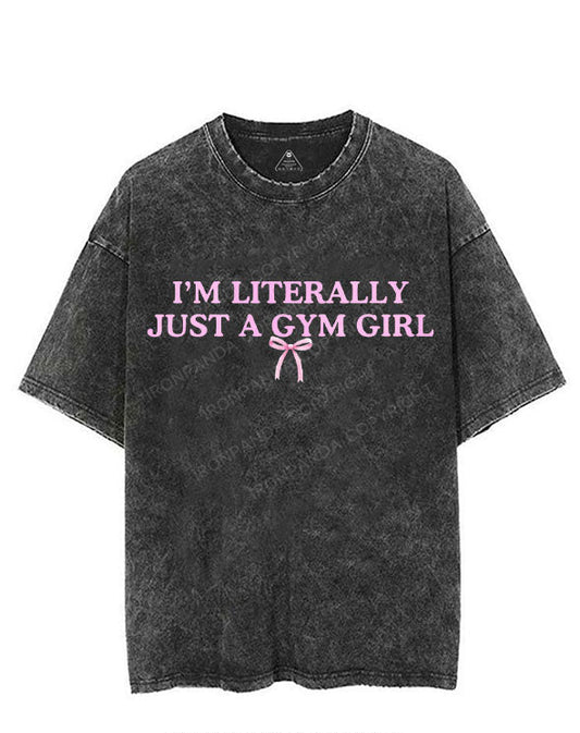 I'M LITERALLY JUST A GYM GIRL VINTAGE GYM SHIRT