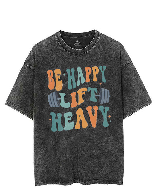 BE HAPPY LIFT HEAVY VINTAGE GYM SHIRT