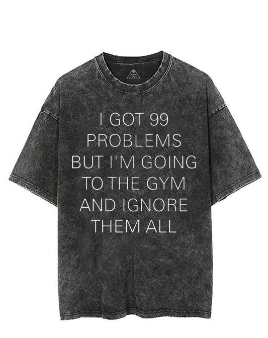 I GOT 99 PROBLEMS BUT I'M GOING TO THE GYM AND IGNORE THEM ALL VINTAGE GYM SHIRT