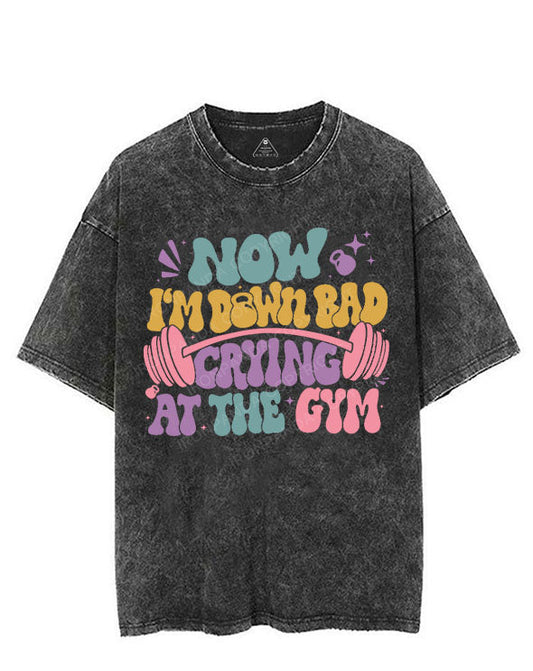 NOW I'M DOWN BAD CRYING AT THE GYM VINTAGE GYM SHIRT