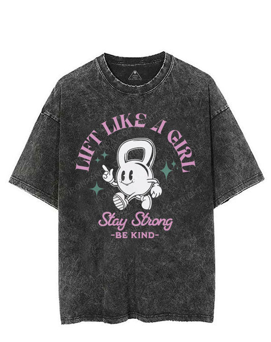 LIFT LIKE A GIRL STAY STRONG BE KIND VINTAGE GYM SHIRT