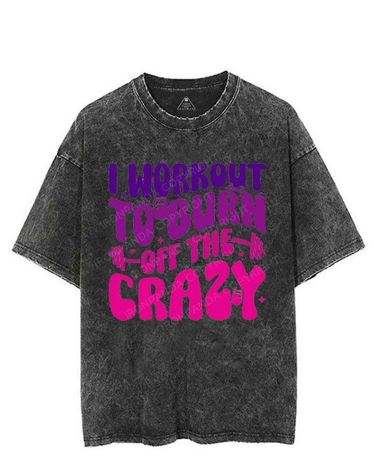 I WORKOUT TO BURN OFF THE CRAZY VINTAGE GYM SHIRT