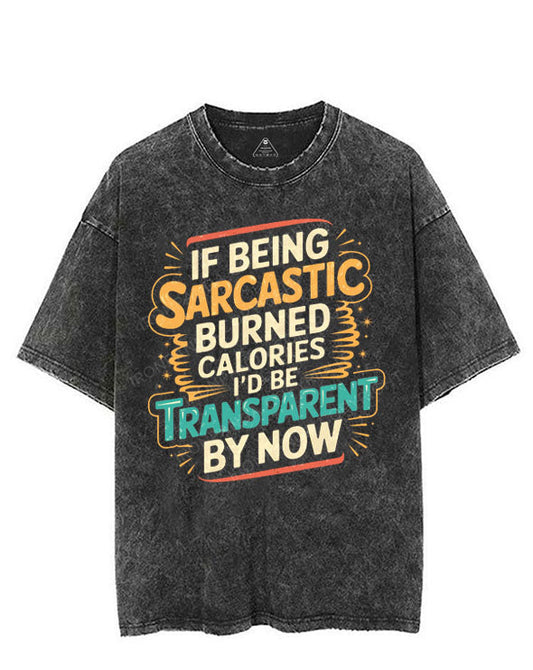 IF BEING SARCASM BURNS CALORIES I'D BE TRANSPARENT BY NOW VINTAGE GYM SHIRT