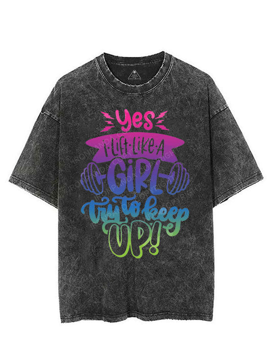 YES I LIFT LIKE A GIRL TRY TO KEEP UP! VINTAGE GYM SHIRT