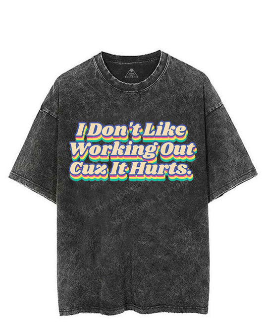 I DON'T LIKE WORKING OUT CUZ IT HURTS VINTAGE GYM SHIRT