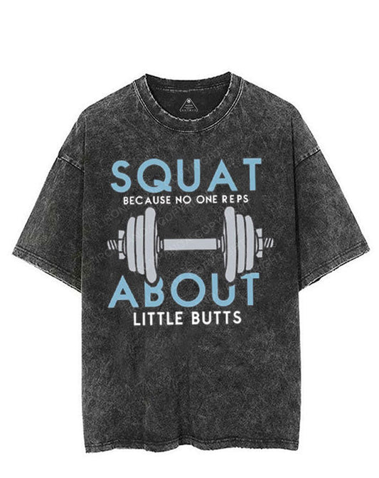 SQUAT BECAUSE NO ONE REPS ABOUT LITTLE BUTTS VINTAGE GYM SHIRT