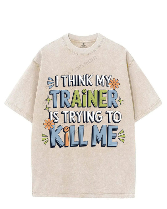 I THINK MY TRAINER IS TRYING TO KILL ME VINTAGE GYM SHIRT