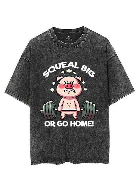 SQUEAL BIG OR GO HOME VINTAGE GYM SHIRT