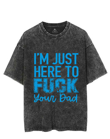 I’M JUST HERE TO FUCK YOUR DAD VINTAGE GYM SHIRT