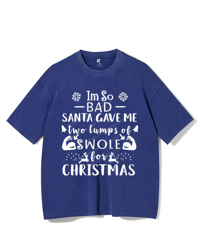 I'M SO BAD SANTA GAVE ME TWO LUMPS SWOLE VINTAGE GYM SHIRT
