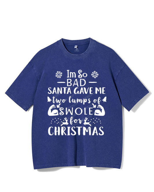 I'M SO BAD SANTA GAVE ME TWO LUMPS SWOLE VINTAGE GYM SHIRT