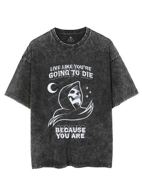 LIVE LIKE YOU'RE GOING TO DIE BECAUSE YOU ARE VINTAGE GYM SHIRT