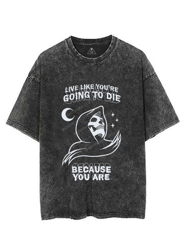 LIVE LIKE YOU'RE GOING TO DIE BECAUSE YOU ARE VINTAGE GYM SHIRT