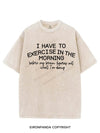 I HAVE TO EXERCISE IN THE MORNING VINTAGE GYM SHIRT