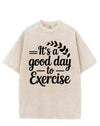 IT'S A GOOD DAY TO EXERCISE VINTAGE GYM SHIRT