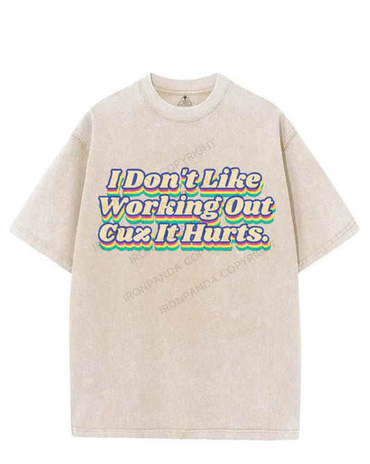 I DON'T LIKE WORKING OUT CUZ IT HURTS VINTAGE GYM SHIRT