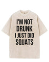 I'M NOT DRUNK I JUST DID SQUATS VINTAGE GYM SHIRT