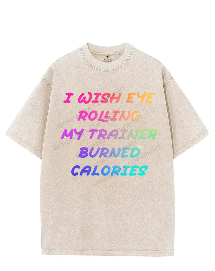 I WISH EYE ROLLING MY TRAINER BURNED CALORIES VINTAGE GYM SHIRT