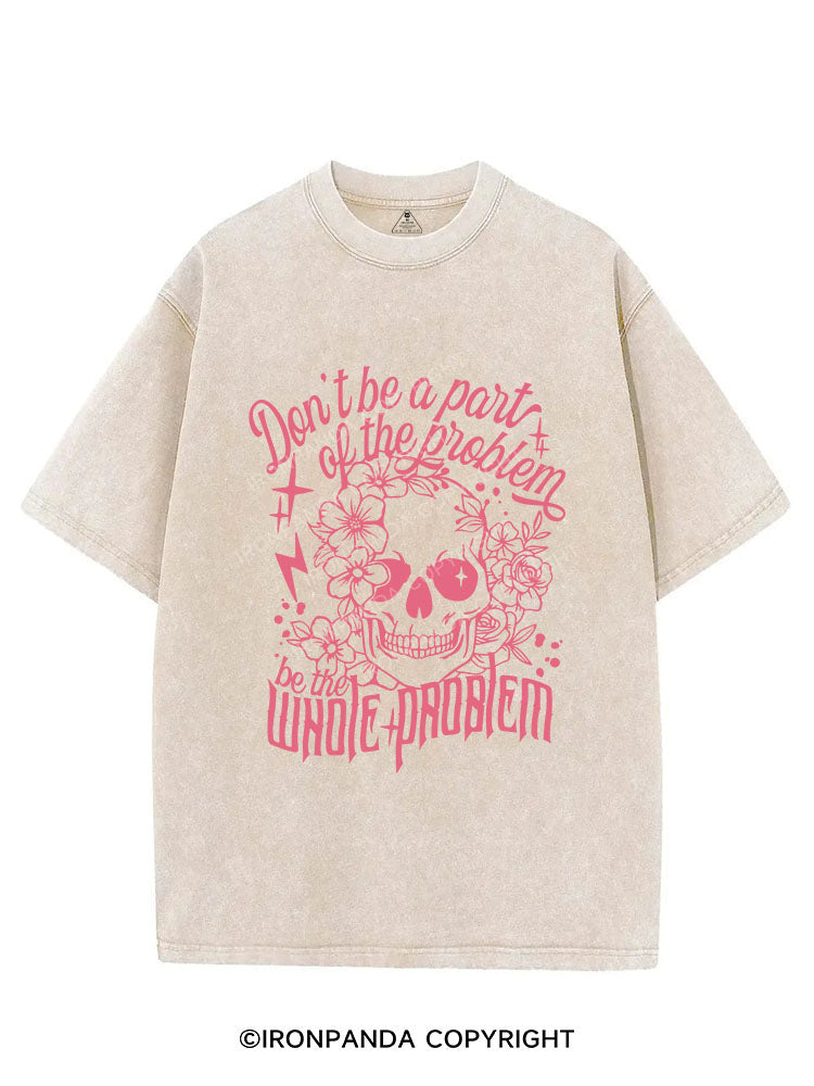 DON'T BE A PART OF THE PROBLEM BE THE WHOLE PROBLEM VINTAGE GYM SHIRT