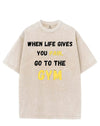 WHEN LIFE GIVES YOU PAIN, GO TO THE GYM VINTAGE GYM SHIRT