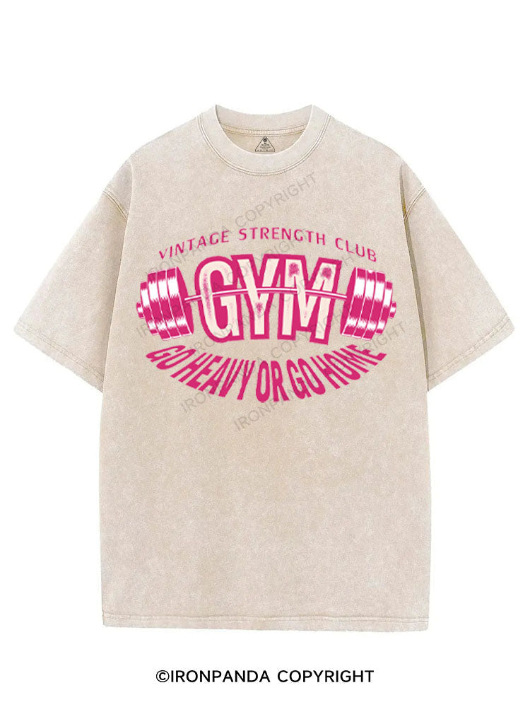 VINTAGE STRENGTH CLUB GO HEAVY OR GO HOME VINTAGE GYM SHIRT
