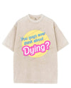 YOU GUYS EVER THINK ABOUT DYING VINTAGE GYM SHIRT