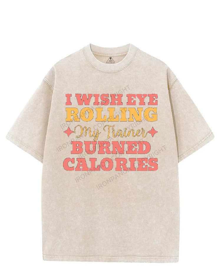 I WISH EYE ROLLING MY TRAINER BURNED CALORIES VINTAGE GYM SHIRT