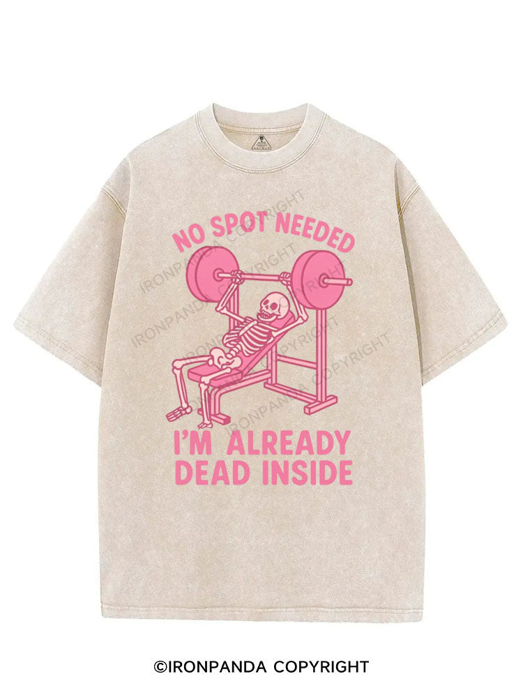 NO SPOT NEEDED I'M ALREADY DEAD INSIDE VINTAGE GYM SHIRT