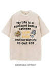 MY LIFE IS A CONSTANT BATTLE BETWEEN LOVE OF FOOD AND NOT WANTING TO GET FAT VINTAGE GYM SHIRT