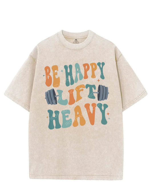 BE HAPPY LIFT HEAVY VINTAGE GYM SHIRT