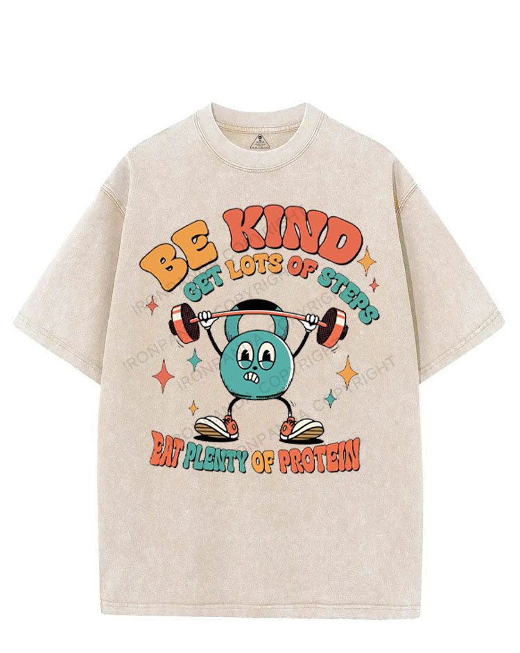 BE KIND GET LOTS OF STEPS EAT PLENTY OF PROTEIN VINTAGE GYM SHIRT
