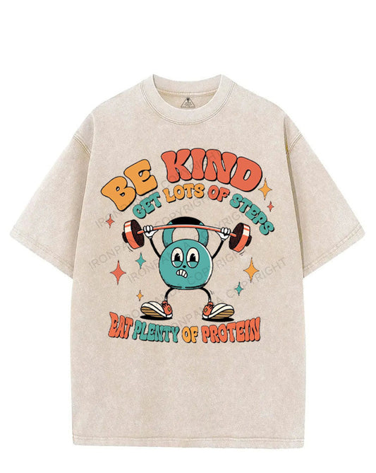 BE KIND GET LOTS OF STEPS EAT PLENTY OF PROTEIN VINTAGE GYM SHIRT