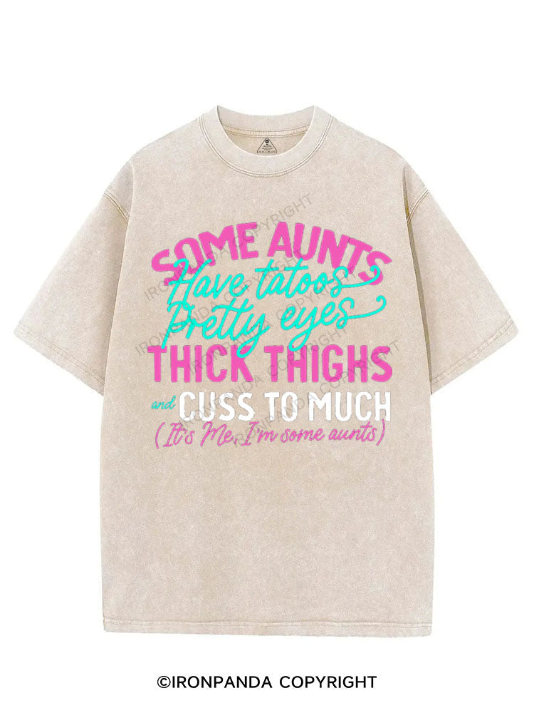 SOME AUNTS HAVE TATOOS PRETTY EYES THICK THIGHS AND CUSS TO MUCH VINTAGE GYM SHIRT