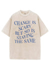 CHANGE IS SCARY BUT SO IS STAYING THE SAME VINTAGE GYM SHIRT