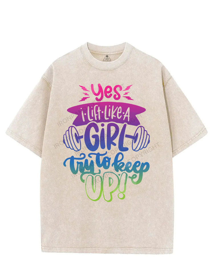 YES I LIFT LIKE A GIRL TRY TO KEEP UP! VINTAGE GYM SHIRT