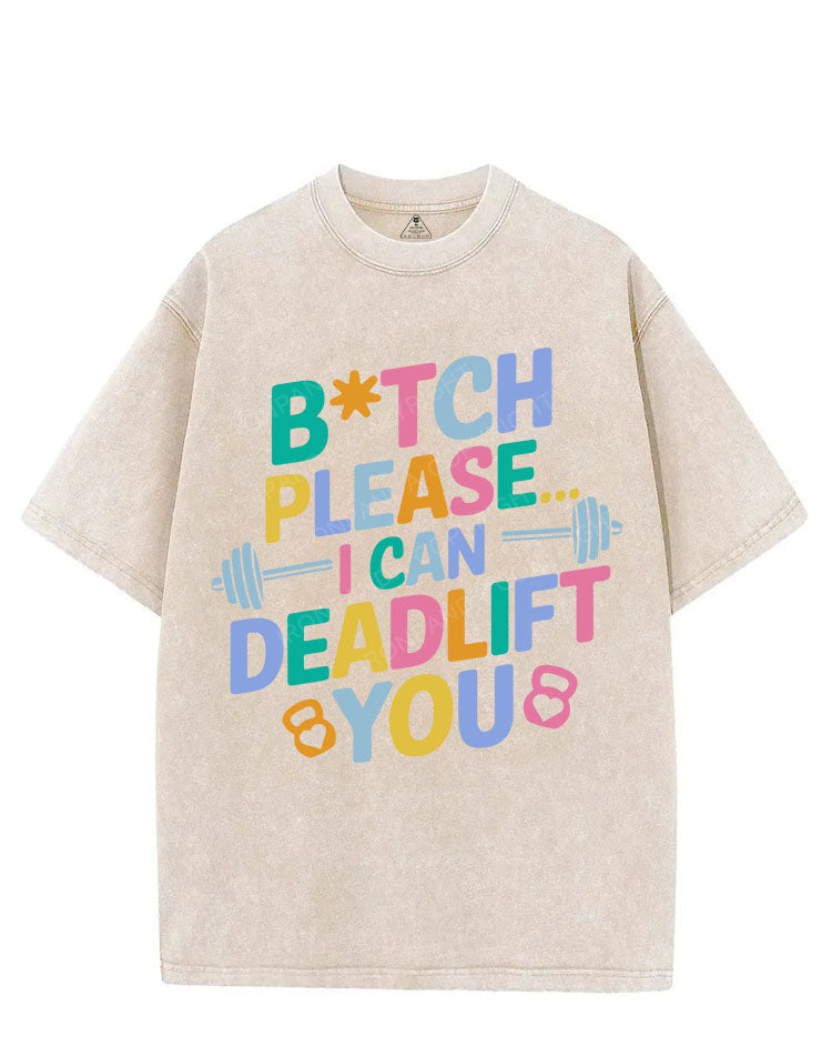 BITCH PLEASE... I CAN DEADLIFT YOU VINTAGE GYM SHIRT