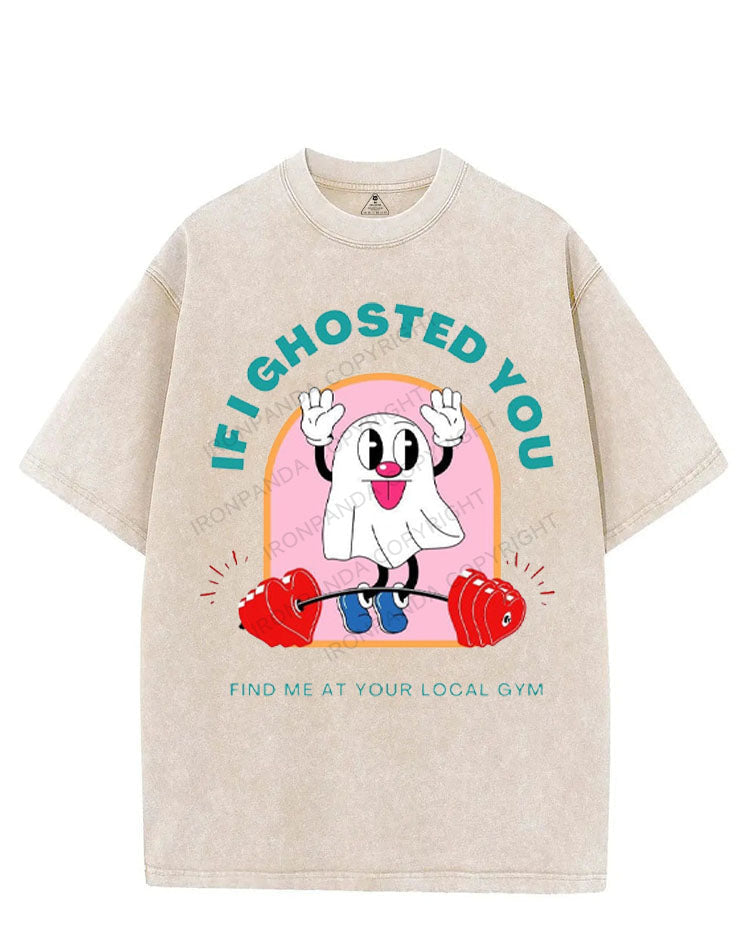IF I GHOSTED YOU FIND ME AT YOUR LOCAL GYM VINTAGE GYM SHIRT