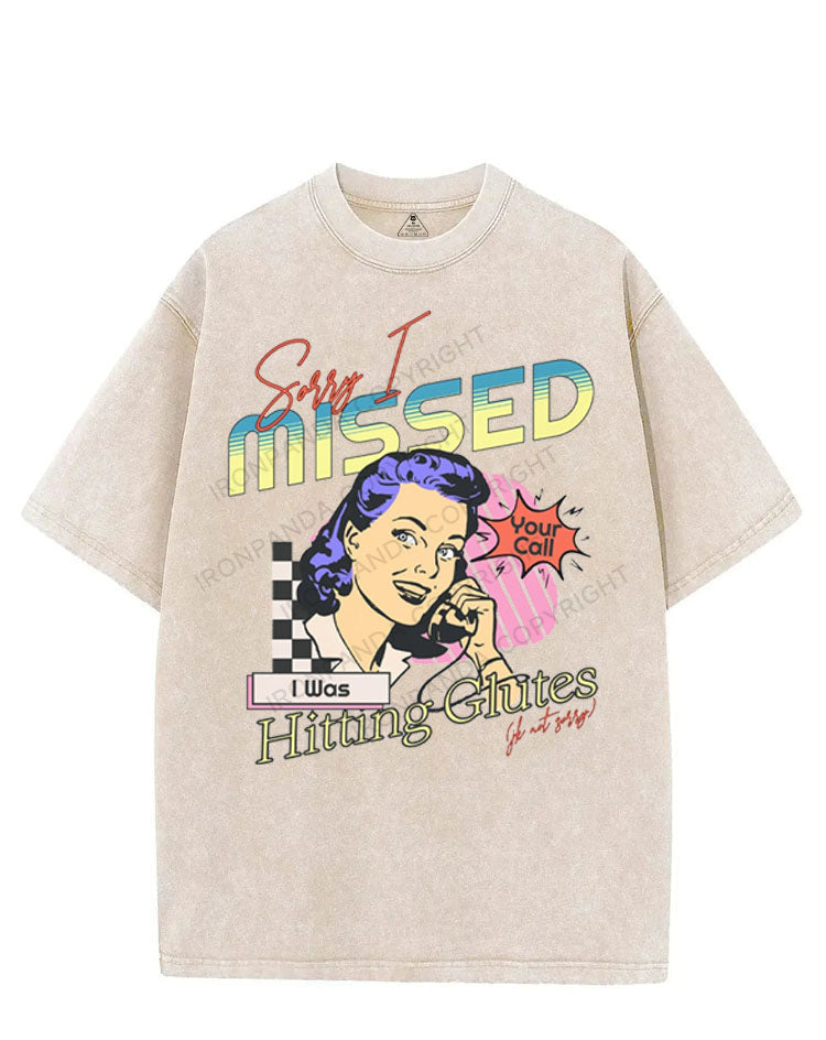 SORRY I MISSED YOUR CALL I WAS HITTING GLUTES VINTAGE GYM SHIRT