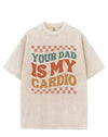 YOUR DAD IS MY CARDIO VINTAGE GYM SHIRT