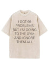 I GOT 99 PROBLEMS BUT I'M GOING TO THE GYM AND IGNORE THEM ALL VINTAGE GYM SHIRT