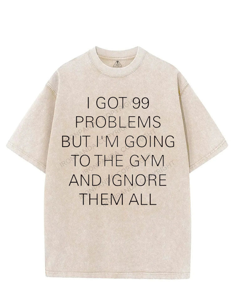 I GOT 99 PROBLEMS BUT I'M GOING TO THE GYM AND IGNORE THEM ALL VINTAGE GYM SHIRT