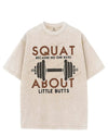 SQUAT BECAUSE NO ONE REPS ABOUT LITTLE BUTTS VINTAGE GYM SHIRT