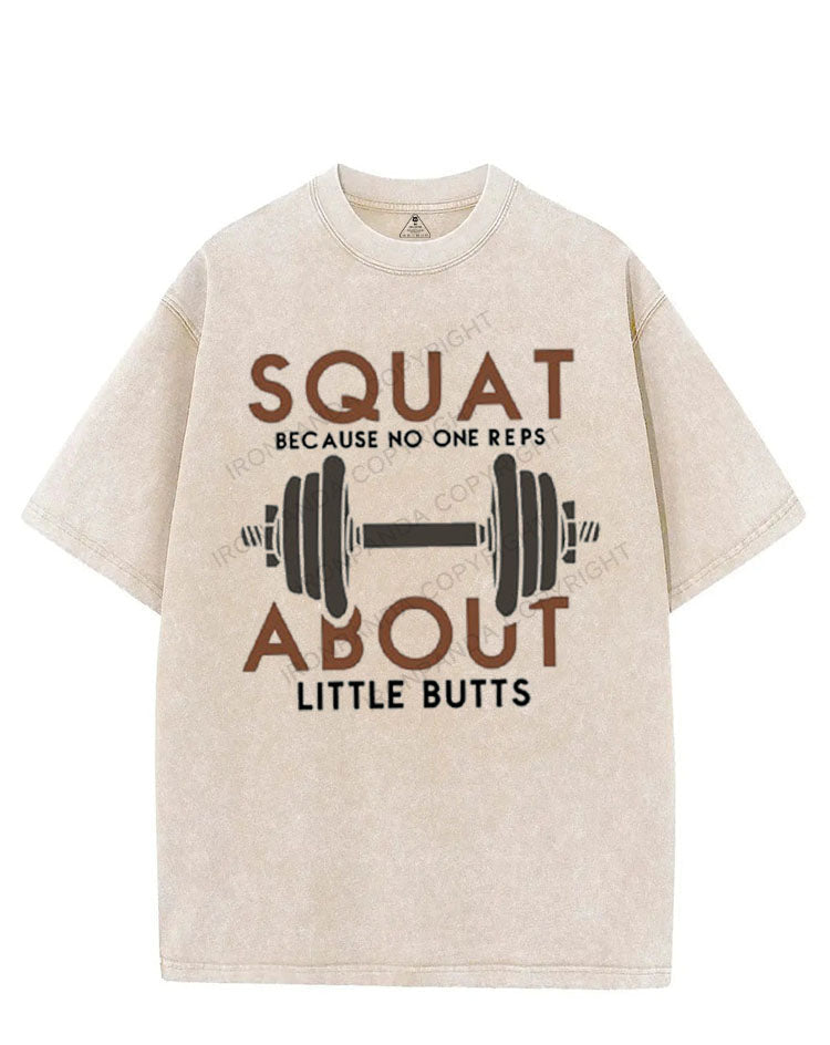SQUAT BECAUSE NO ONE REPS ABOUT LITTLE BUTTS VINTAGE GYM SHIRT