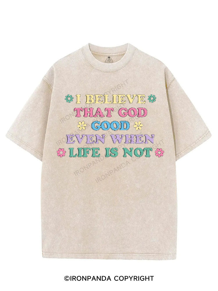I BELIEVE THAT GOD GOOD EVEN WHEN LIFE IS NOT VINTAGE GYM SHIRT