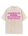 EXERCISE IN THE MORNING BEFORE YOUR BRAIN FIGURES OUT WHAT YOU'RE DOING VINTAGE GYM SHIRT