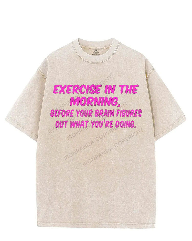 EXERCISE IN THE MORNING BEFORE YOUR BRAIN FIGURES OUT WHAT YOU'RE DOING VINTAGE GYM SHIRT