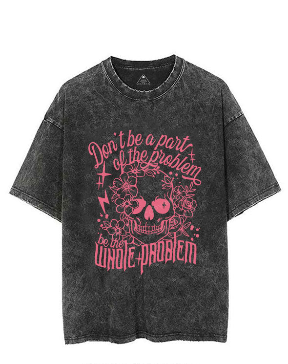 DON'T BE A PART OF THE PROBLEM BE THE WHOLE PROBLEM VINTAGE GYM SHIRT