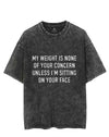 MY WEIGHT IS NONE OF YOUR CONCERN  VINTAGE GYM SHIRT