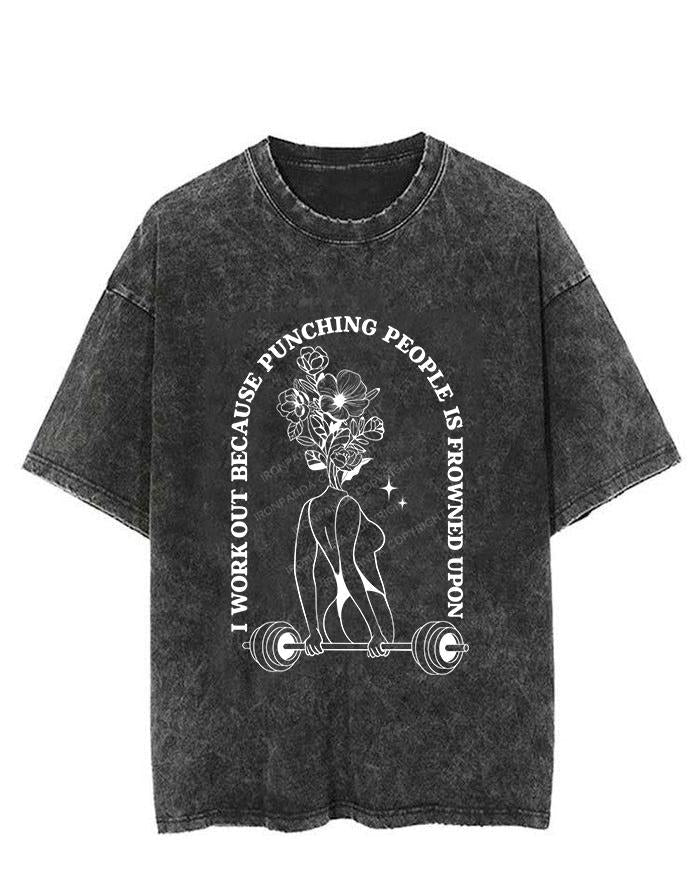 I WORK OUT BECAUSE PUNCHING PEOPLE IS FROWNED UPON VINTAGE GYM SHIRT